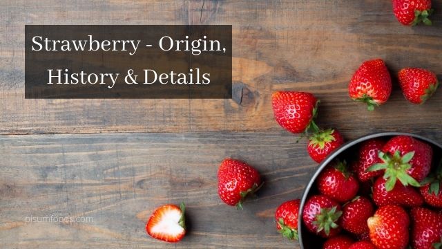 Strawberry - Origin, History & Details